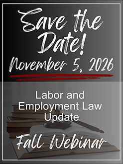 Save The Date, November 5, 2026. Labor and Employment Law Update. Fall Webinar