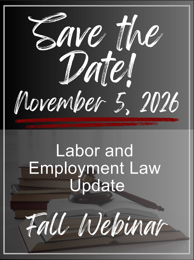 Save The Date, November 5, 2026. Labor and Employment Law Update. Fall Webinar